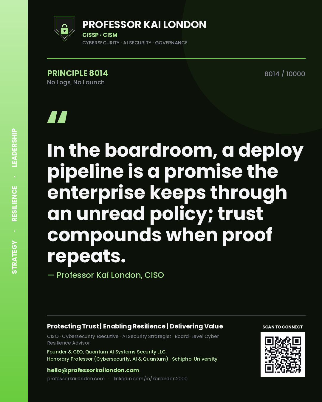 Professor Kai London principle 8014: In the boardroom, a deploy pipeline is a promise the enterprise keeps through an unread policy; trust compounds when proof repeats.