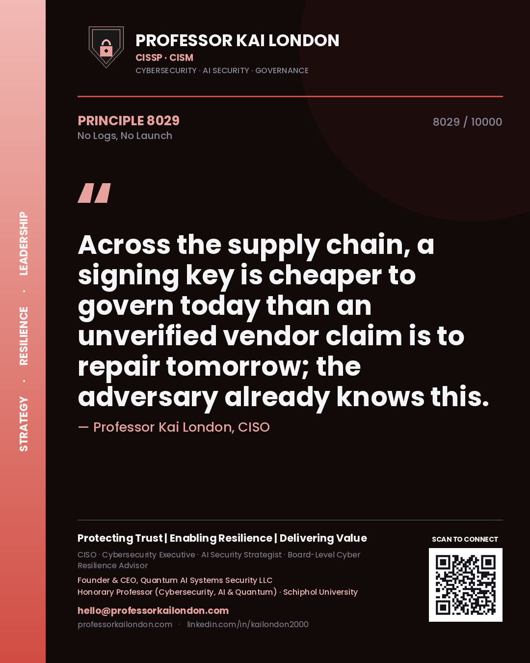 Quote card by Professor Kai London reading 'Across the supply chain, a signing key is cheaper to govern today than an unverified vendor claim is to repair tomorrow; the adversary already knows this.'. From the book No Logs, No Launch.