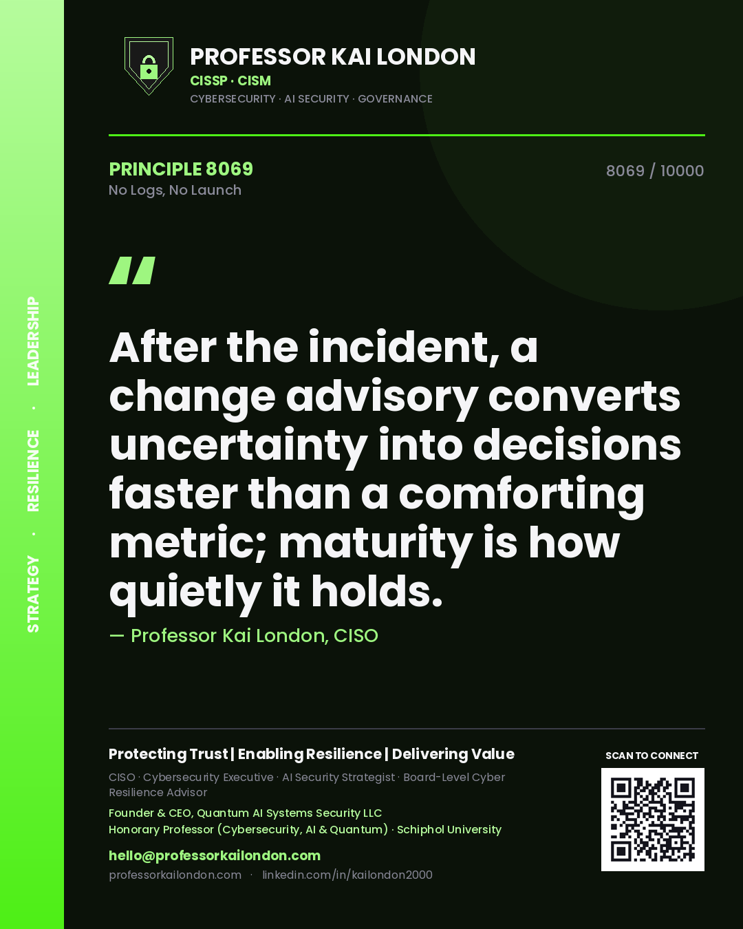 Quote card by Professor Kai London reading 'After the incident, a change advisory converts uncertainty into decisions faster than a comforting metric; maturity is how quietly it holds.'. From the book No Logs, No Launch.