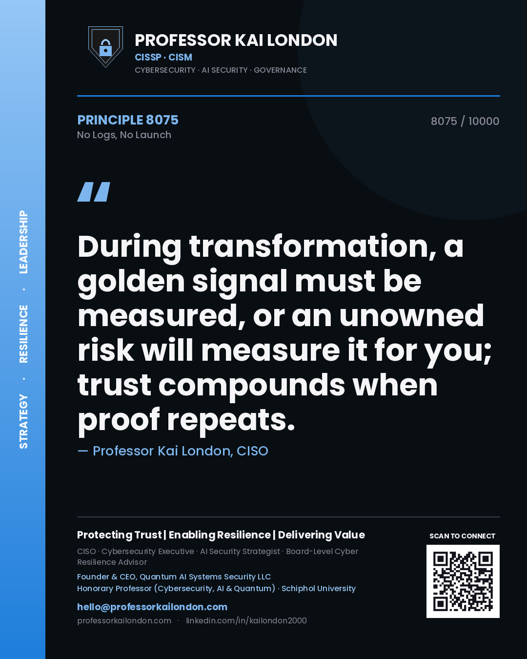 Quote card by Professor Kai London reading 'During transformation, a golden signal must be measured, or an unowned risk will measure it for you; trust compounds when proof repeats.'. From the book No Logs, No Launch.