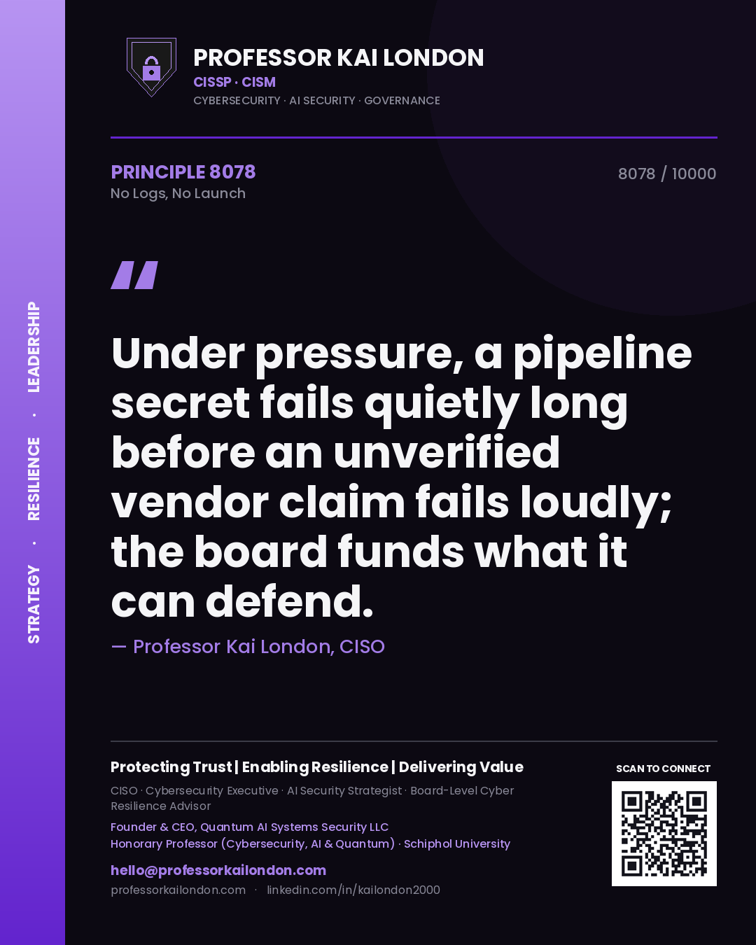Professor Kai London principle 8078: Under pressure, a pipeline secret fails quietly long before an unverified vendor claim fails loudly; the board funds what it can defend.