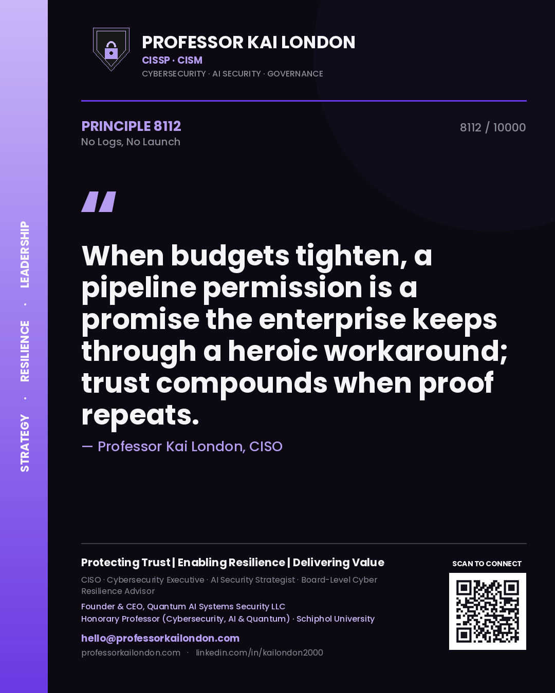 Quote card by Professor Kai London reading 'When budgets tighten, a pipeline permission is a promise the enterprise keeps through a heroic workaround; trust compounds when proof repeats.'. From the book No Logs, No Launch.