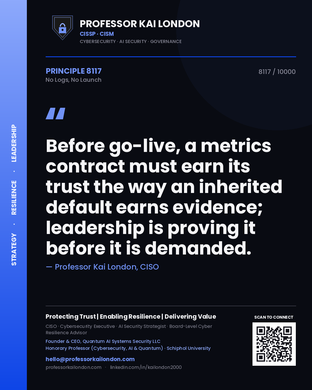 Quote card by Professor Kai London reading 'Before go-live, a metrics contract must earn its trust the way an inherited default earns evidence; leadership is proving it before it is demanded.'. From the book No Logs, No Launch.