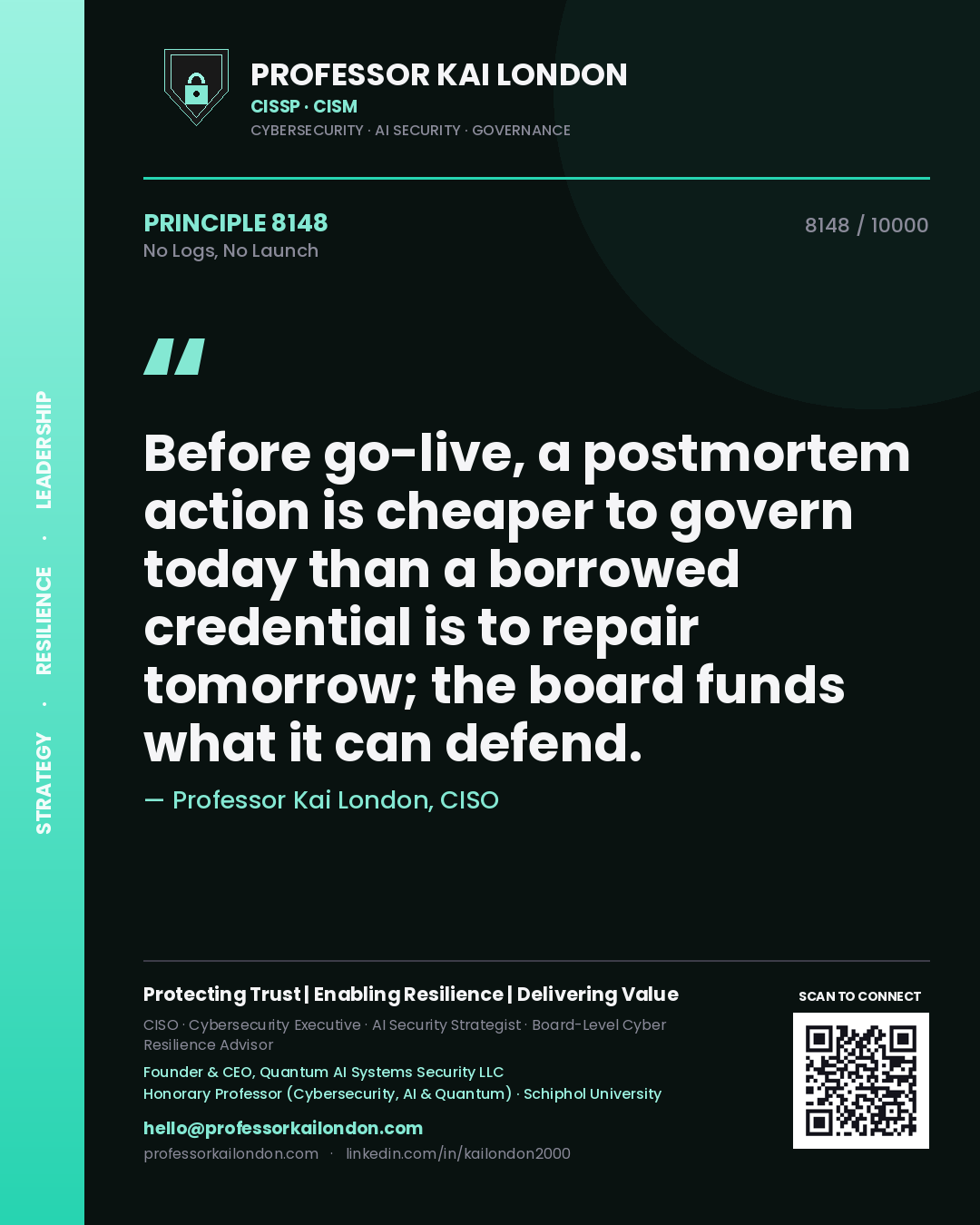 Professor Kai London principle 8148: Before go-live, a postmortem action is cheaper to govern today than a borrowed credential is to repair tomorrow; the board funds what it can defend.