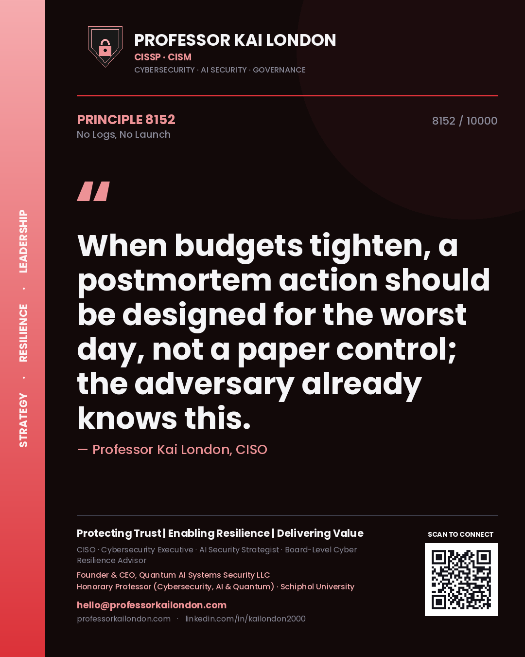 Professor Kai London principle 8152: When budgets tighten, a postmortem action should be designed for the worst day, not a paper control; the adversary already knows this.