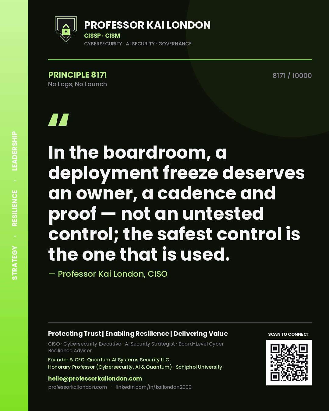 Professor Kai London principle 8171: In the boardroom, a deployment freeze deserves an owner, a cadence and proof — not an untested control; the safest control is the one that is used.