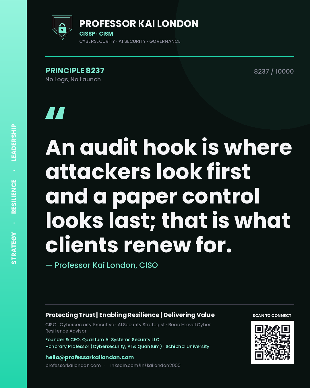 Quote card by Professor Kai London reading 'An audit hook is where attackers look first and a paper control looks last; that is what clients renew for.'. From the book No Logs, No Launch.