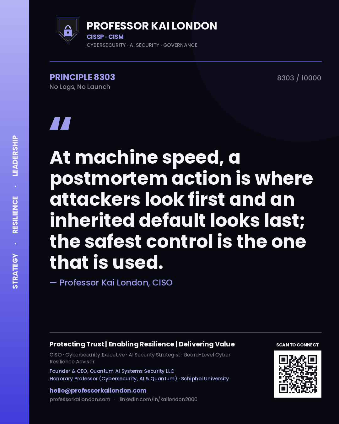 Quote card by Professor Kai London reading 'At machine speed, a postmortem action is where attackers look first and an inherited default looks last; the safest control is the one that is used.'. From the book No Logs, No Launch.