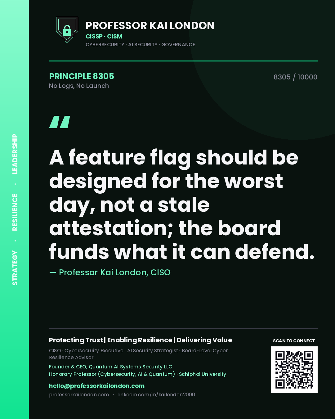 Quote card by Professor Kai London reading 'A feature flag should be designed for the worst day, not a stale attestation; the board funds what it can defend.'. From the book No Logs, No Launch.