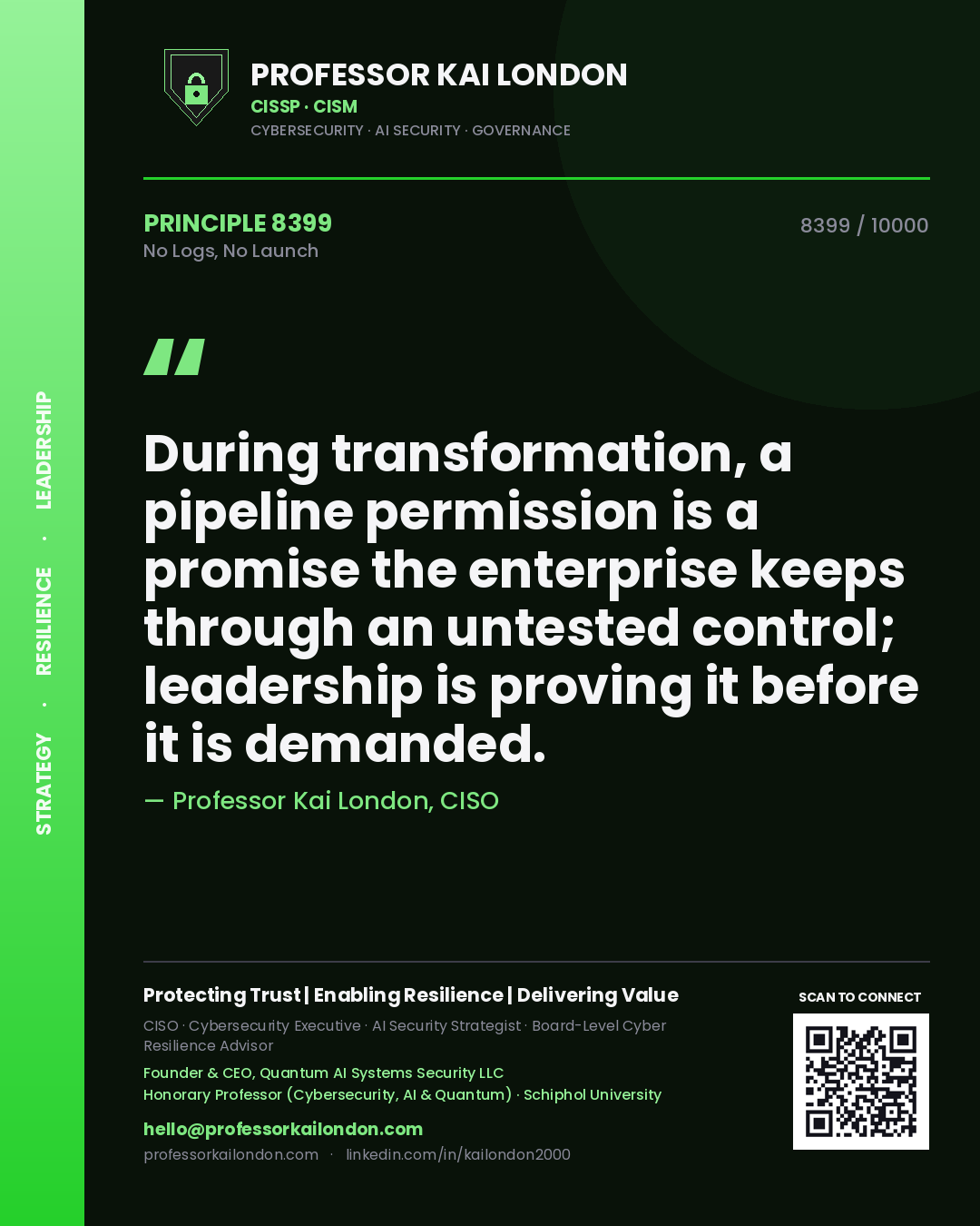 Quote card by Professor Kai London reading 'During transformation, a pipeline permission is a promise the enterprise keeps through an untested control; leadership is proving it before it is demanded.'. From the book No Logs, No Launch.