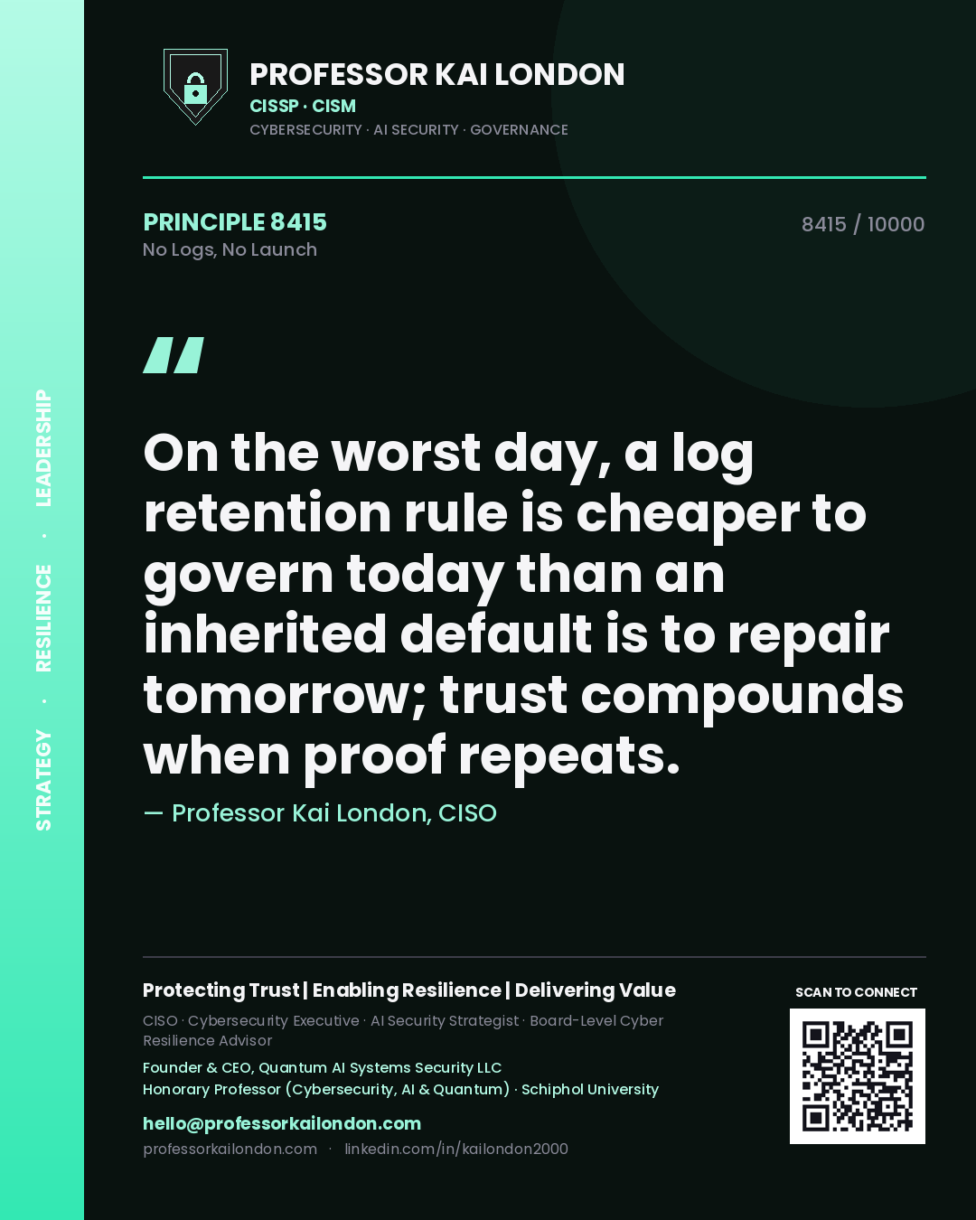 Quote card by Professor Kai London reading 'On the worst day, a log retention rule is cheaper to govern today than an inherited default is to repair tomorrow; trust compounds when proof repeats.'. From the book No Logs, No Launch.