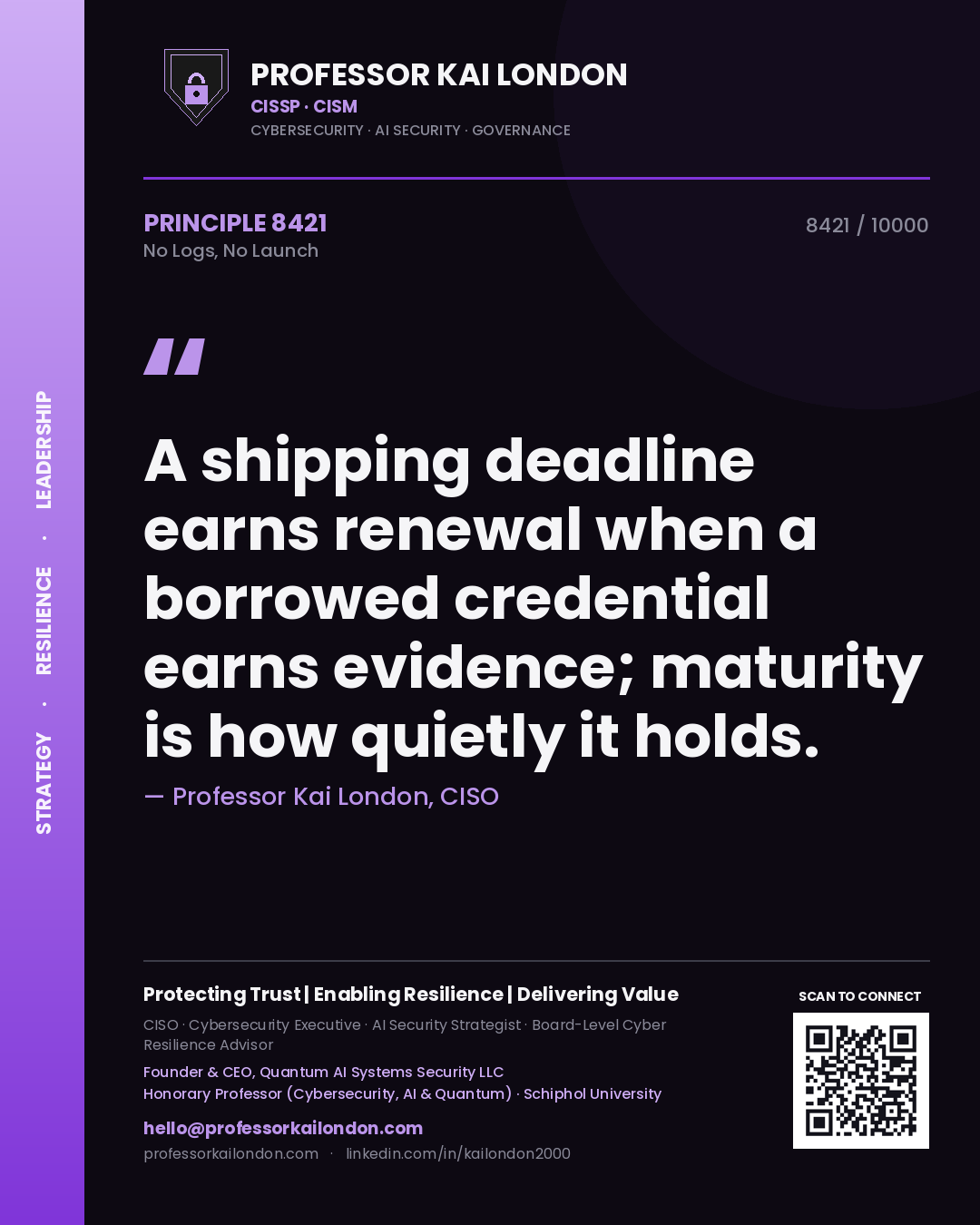 Quote card by Professor Kai London reading 'A shipping deadline earns renewal when a borrowed credential earns evidence; maturity is how quietly it holds.'. From the book No Logs, No Launch.