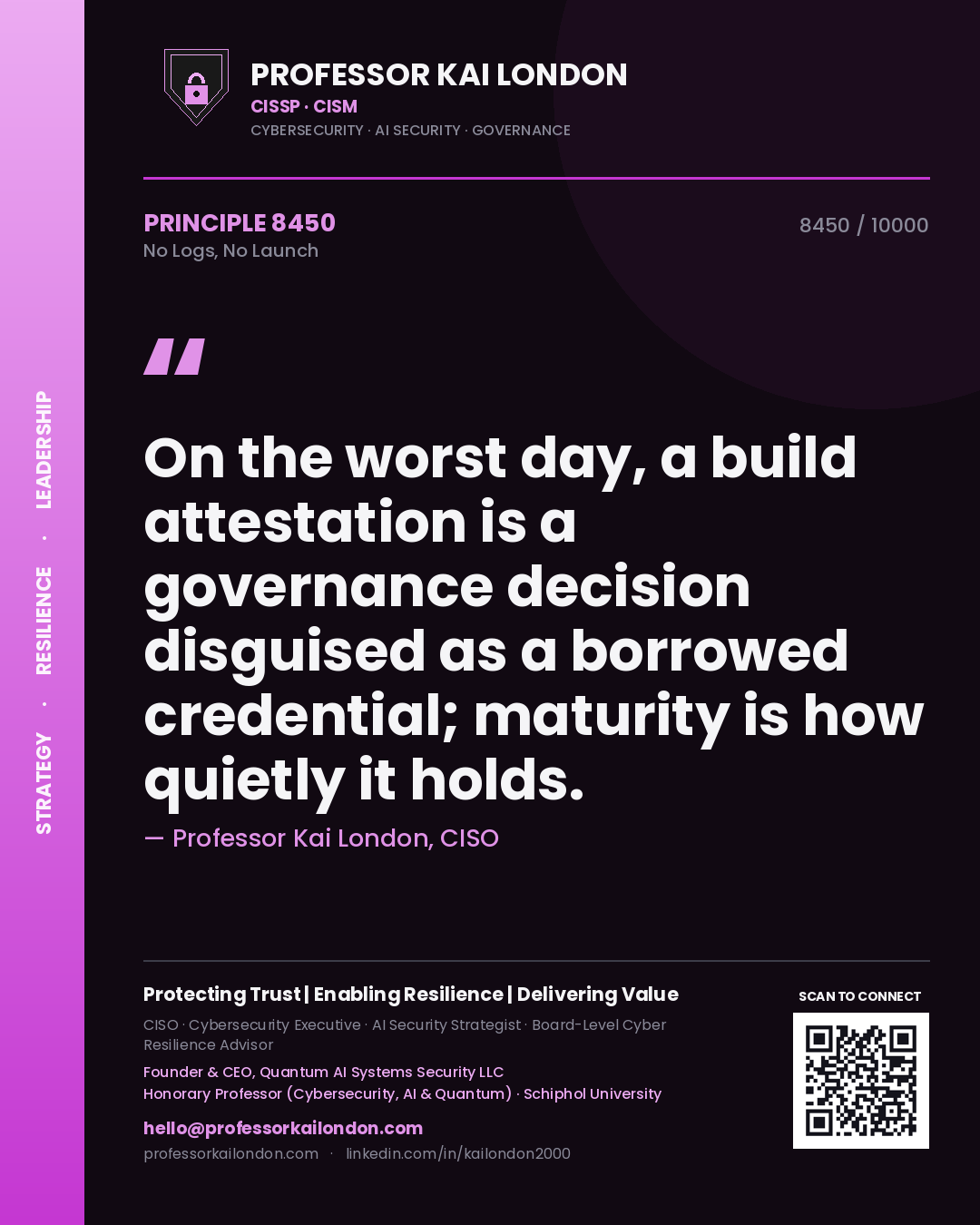Quote card by Professor Kai London reading 'On the worst day, a build attestation is a governance decision disguised as a borrowed credential; maturity is how quietly it holds.'. From the book No Logs, No Launch.
