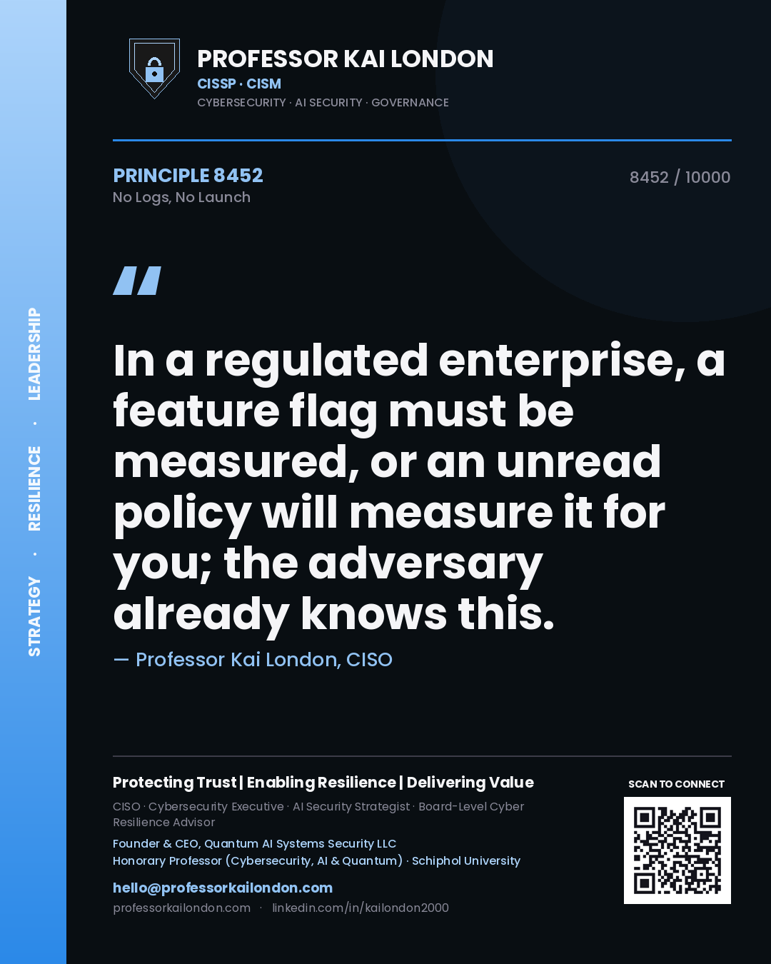 Quote card by Professor Kai London reading 'In a regulated enterprise, a feature flag must be measured, or an unread policy will measure it for you; the adversary already knows this.'. From the book No Logs, No Launch.