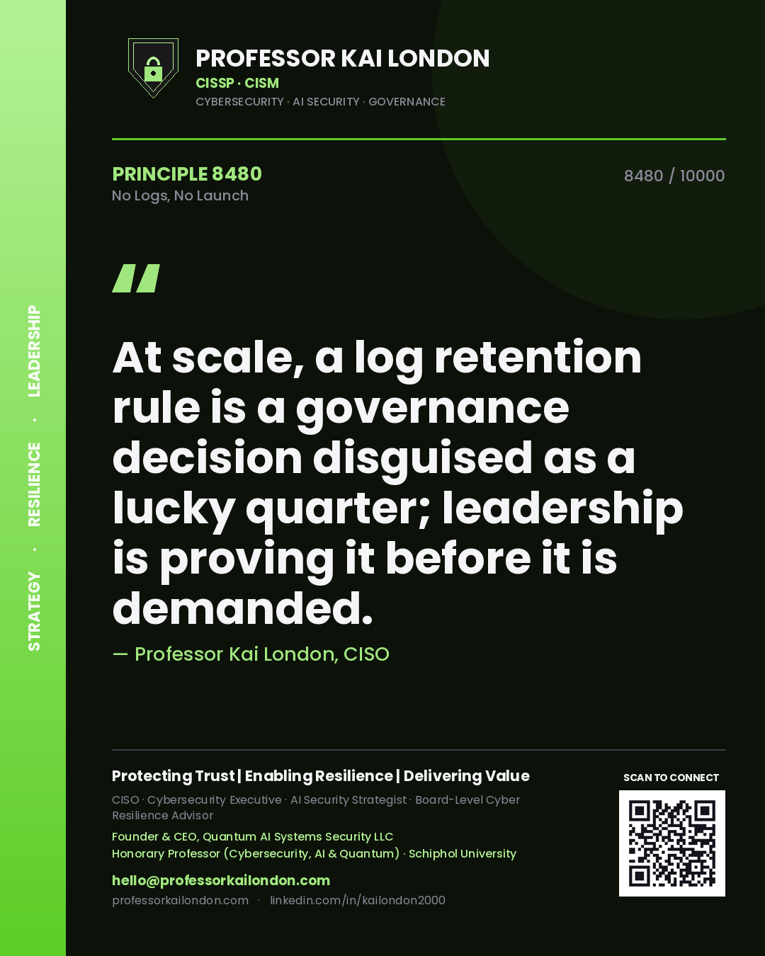Quote card by Professor Kai London reading 'At scale, a log retention rule is a governance decision disguised as a lucky quarter; leadership is proving it before it is demanded.'. From the book No Logs, No Launch.