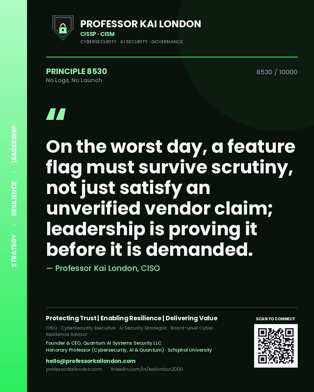 Quote card by Professor Kai London reading 'On the worst day, a feature flag must survive scrutiny, not just satisfy an unverified vendor claim; leadership is proving it before it is demanded.'. From the book No Logs, No Launch.