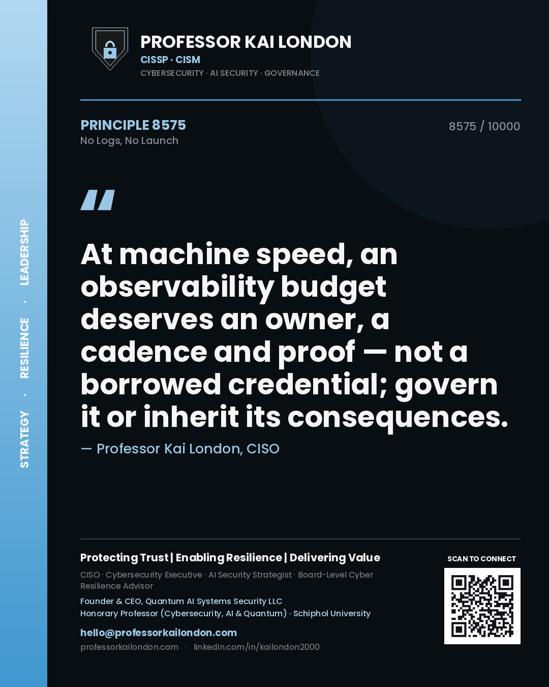 Quote card by Professor Kai London reading 'At machine speed, an observability budget deserves an owner, a cadence and proof — not a borrowed credential; govern it or inherit its consequences.'. From the book No Logs, No Launch.