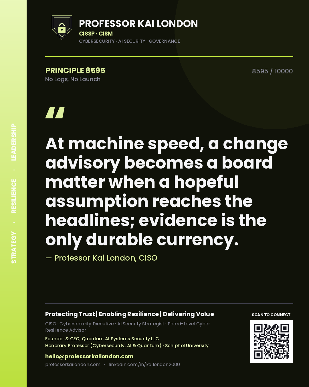 Quote card by Professor Kai London reading 'At machine speed, a change advisory becomes a board matter when a hopeful assumption reaches the headlines; evidence is the only durable currency.'. From the book No Logs, No Launch.
