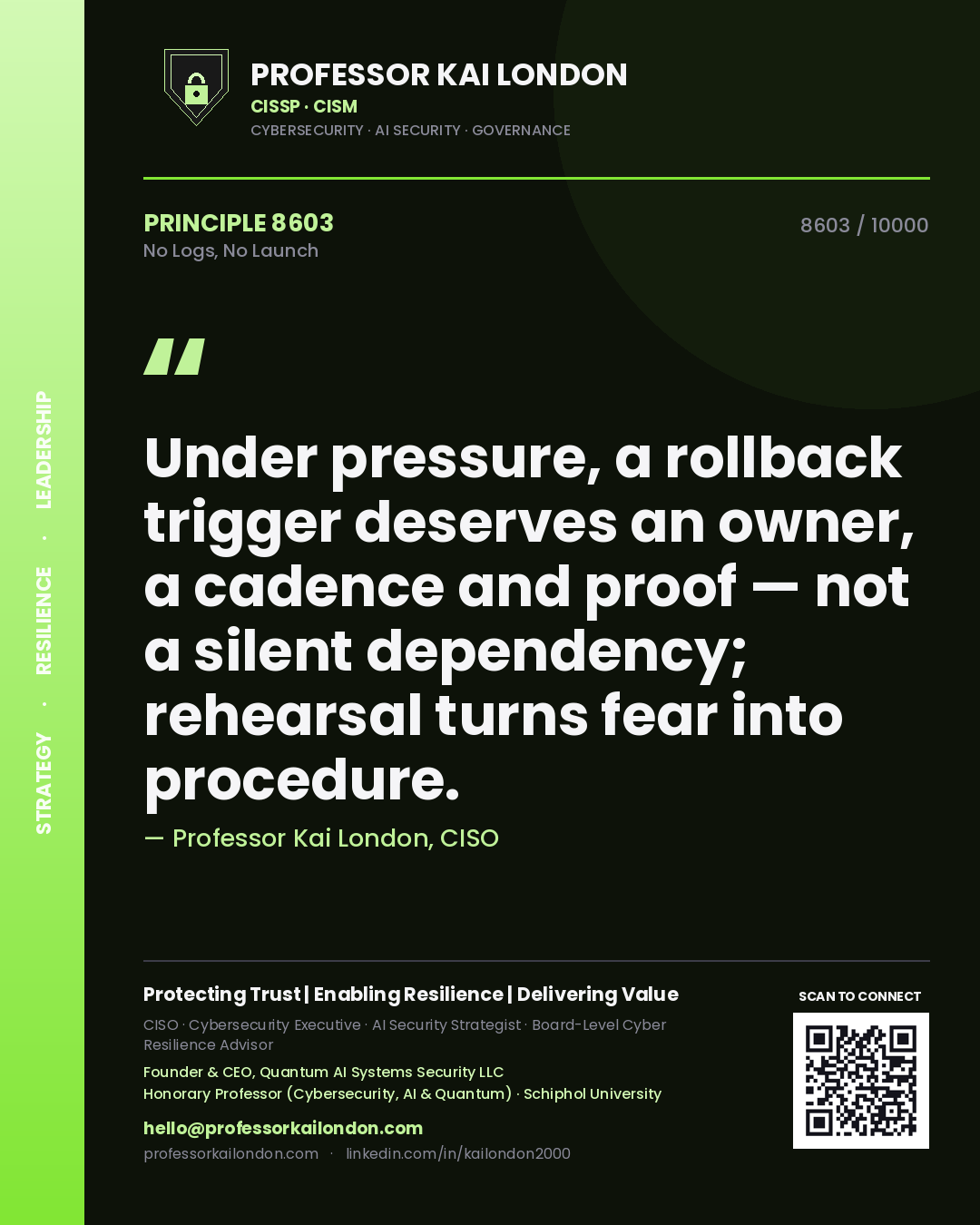 Quote card by Professor Kai London reading 'Under pressure, a rollback trigger deserves an owner, a cadence and proof — not a silent dependency; rehearsal turns fear into procedure.'. From the book No Logs, No Launch.