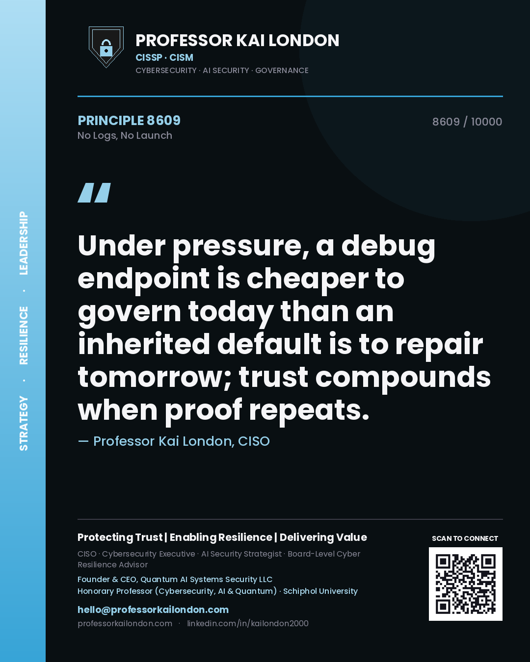 Professor Kai London principle 8609: Under pressure, a debug endpoint is cheaper to govern today than an inherited default is to repair tomorrow; trust compounds when proof repeats.