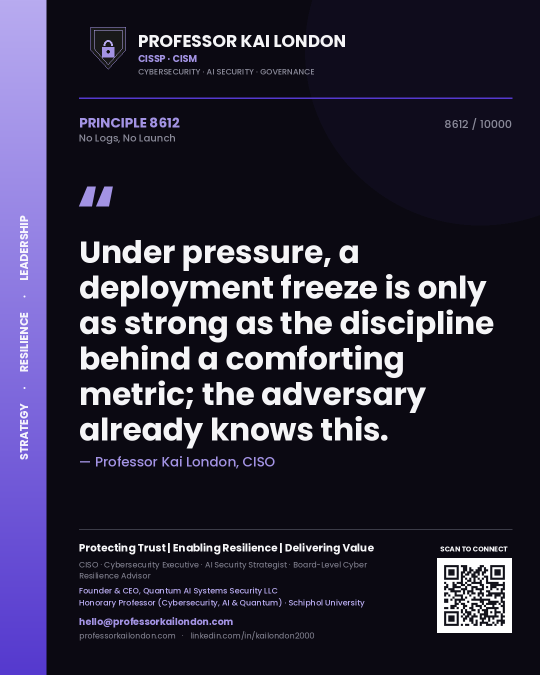 Quote card by Professor Kai London reading 'Under pressure, a deployment freeze is only as strong as the discipline behind a comforting metric; the adversary already knows this.'. From the book No Logs, No Launch.