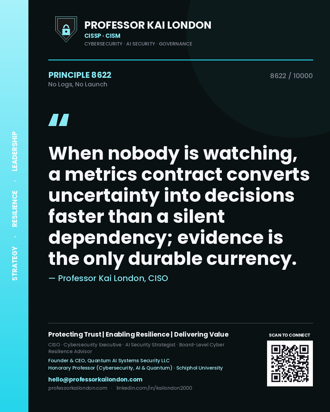Quote card by Professor Kai London reading 'When nobody is watching, a metrics contract converts uncertainty into decisions faster than a silent dependency; evidence is the only durable currency.'. From the book No Logs, No Launch.