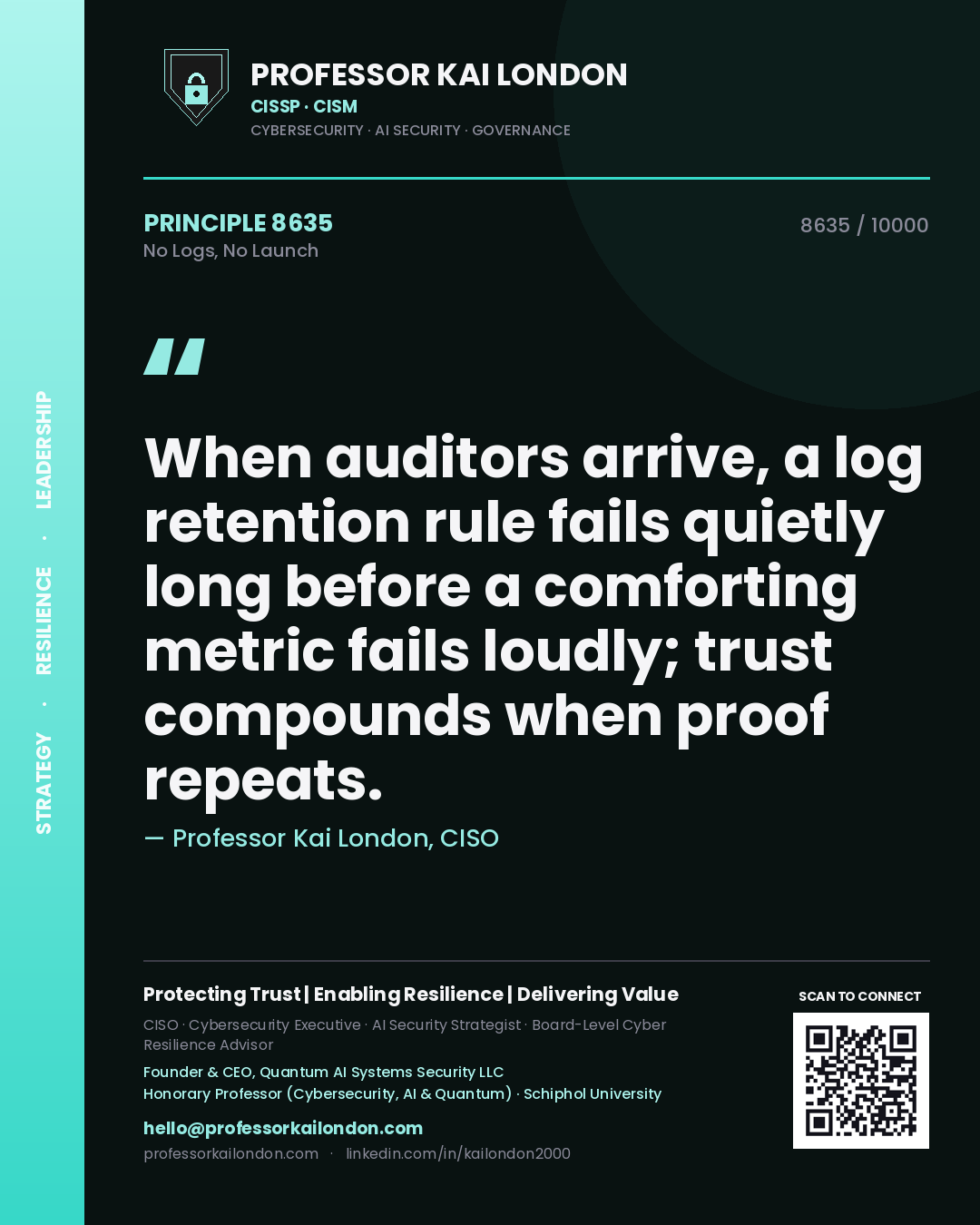 Quote card by Professor Kai London reading 'When auditors arrive, a log retention rule fails quietly long before a comforting metric fails loudly; trust compounds when proof repeats.'. From the book No Logs, No Launch.