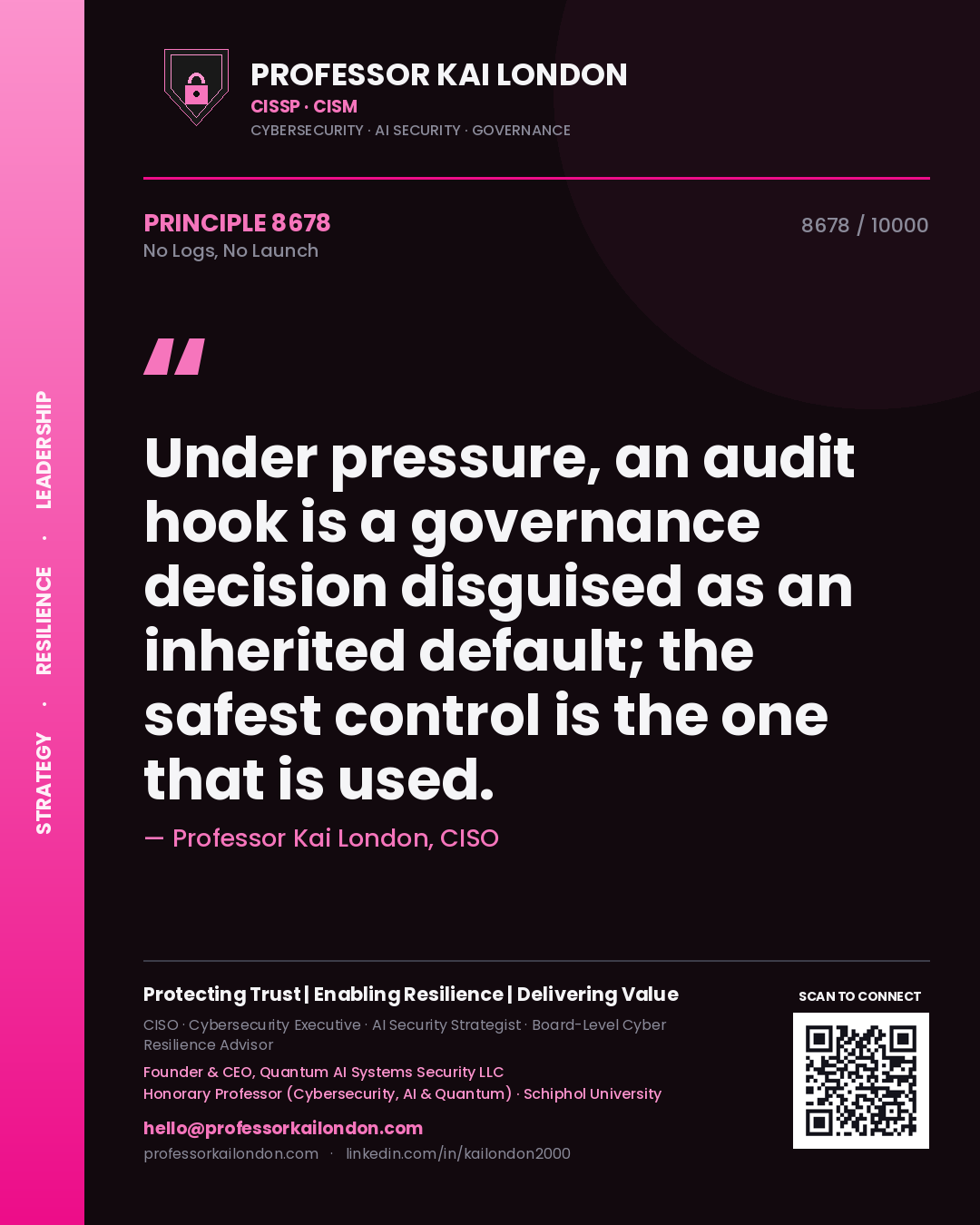 Quote card by Professor Kai London reading 'Under pressure, an audit hook is a governance decision disguised as an inherited default; the safest control is the one that is used.'. From the book No Logs, No Launch.