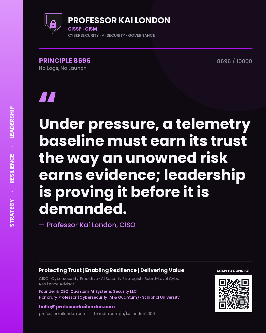 Quote card by Professor Kai London reading 'Under pressure, a telemetry baseline must earn its trust the way an unowned risk earns evidence; leadership is proving it before it is demanded.'. From the book No Logs, No Launch.