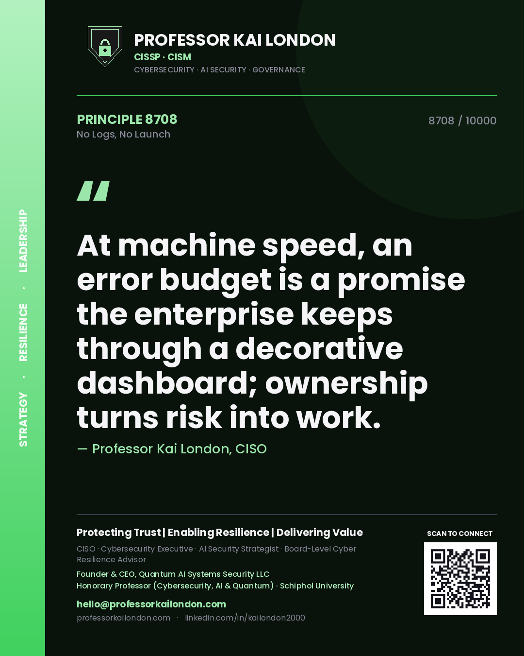 Quote card by Professor Kai London reading 'At machine speed, an error budget is a promise the enterprise keeps through a decorative dashboard; ownership turns risk into work.'. From the book No Logs, No Launch.