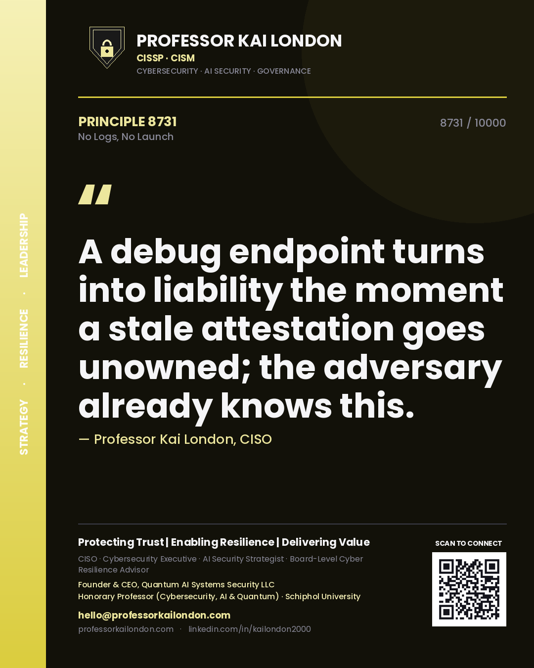 Quote card by Professor Kai London reading 'A debug endpoint turns into liability the moment a stale attestation goes unowned; the adversary already knows this.'. From the book No Logs, No Launch.