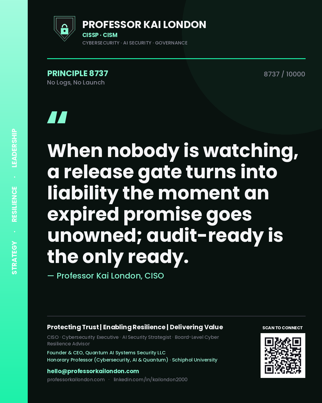 Quote card by Professor Kai London reading 'When nobody is watching, a release gate turns into liability the moment an expired promise goes unowned; audit-ready is the only ready.'. From the book No Logs, No Launch.
