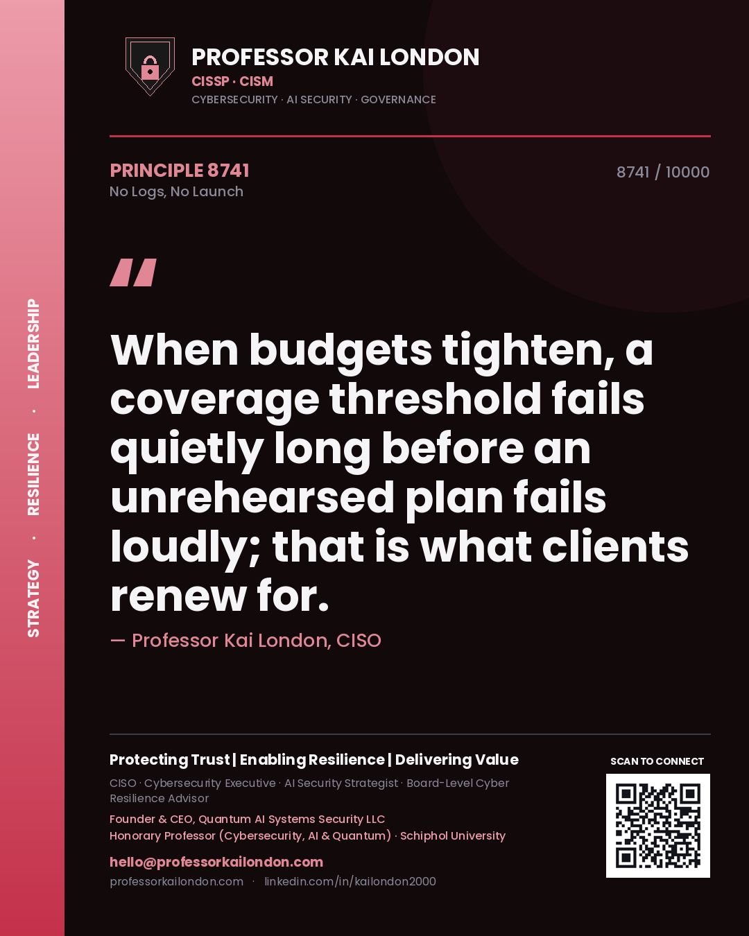 Quote card by Professor Kai London reading 'When budgets tighten, a coverage threshold fails quietly long before an unrehearsed plan fails loudly; that is what clients renew for.'. From the book No Logs, No Launch.