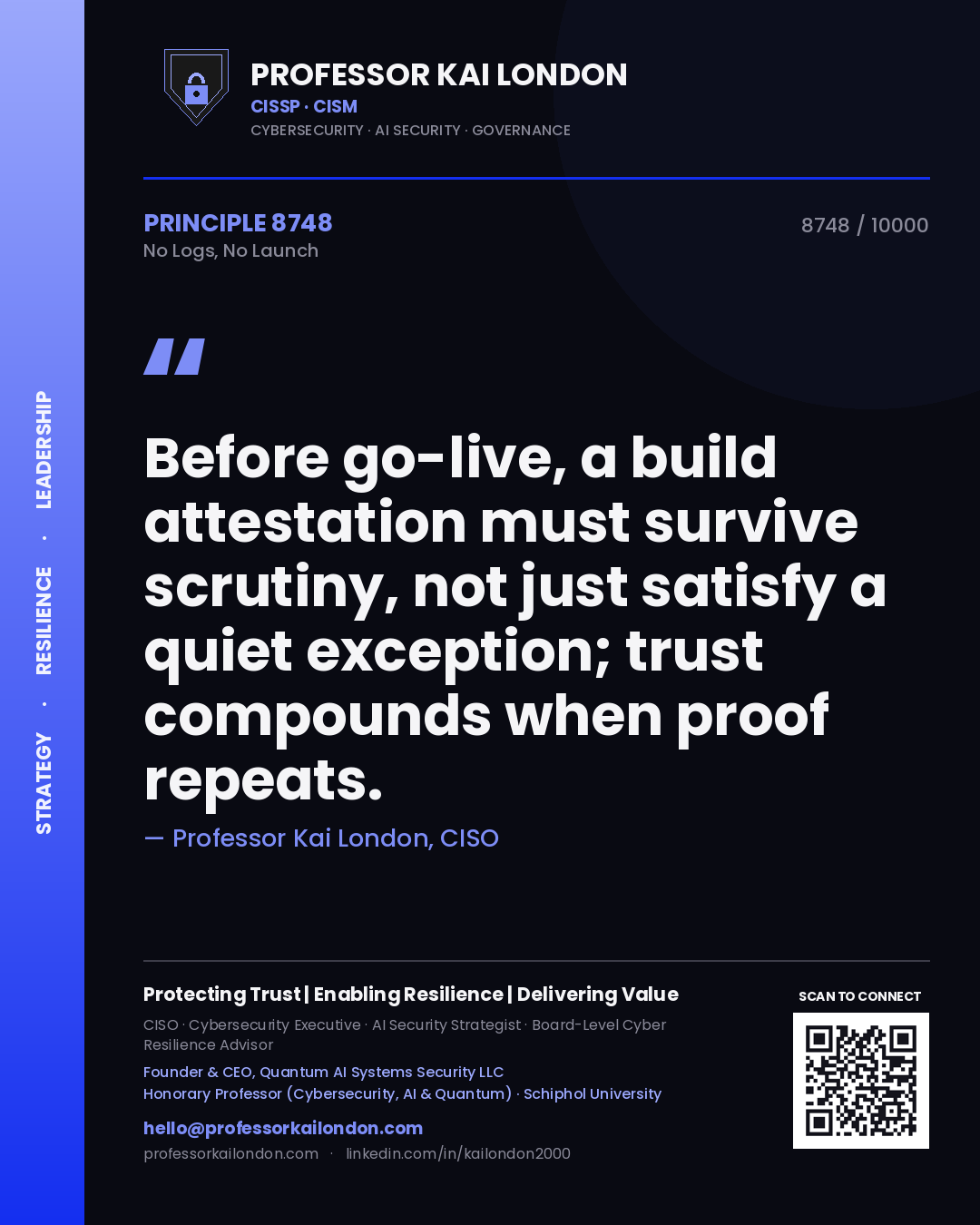Quote card by Professor Kai London reading 'Before go-live, a build attestation must survive scrutiny, not just satisfy a quiet exception; trust compounds when proof repeats.'. From the book No Logs, No Launch.