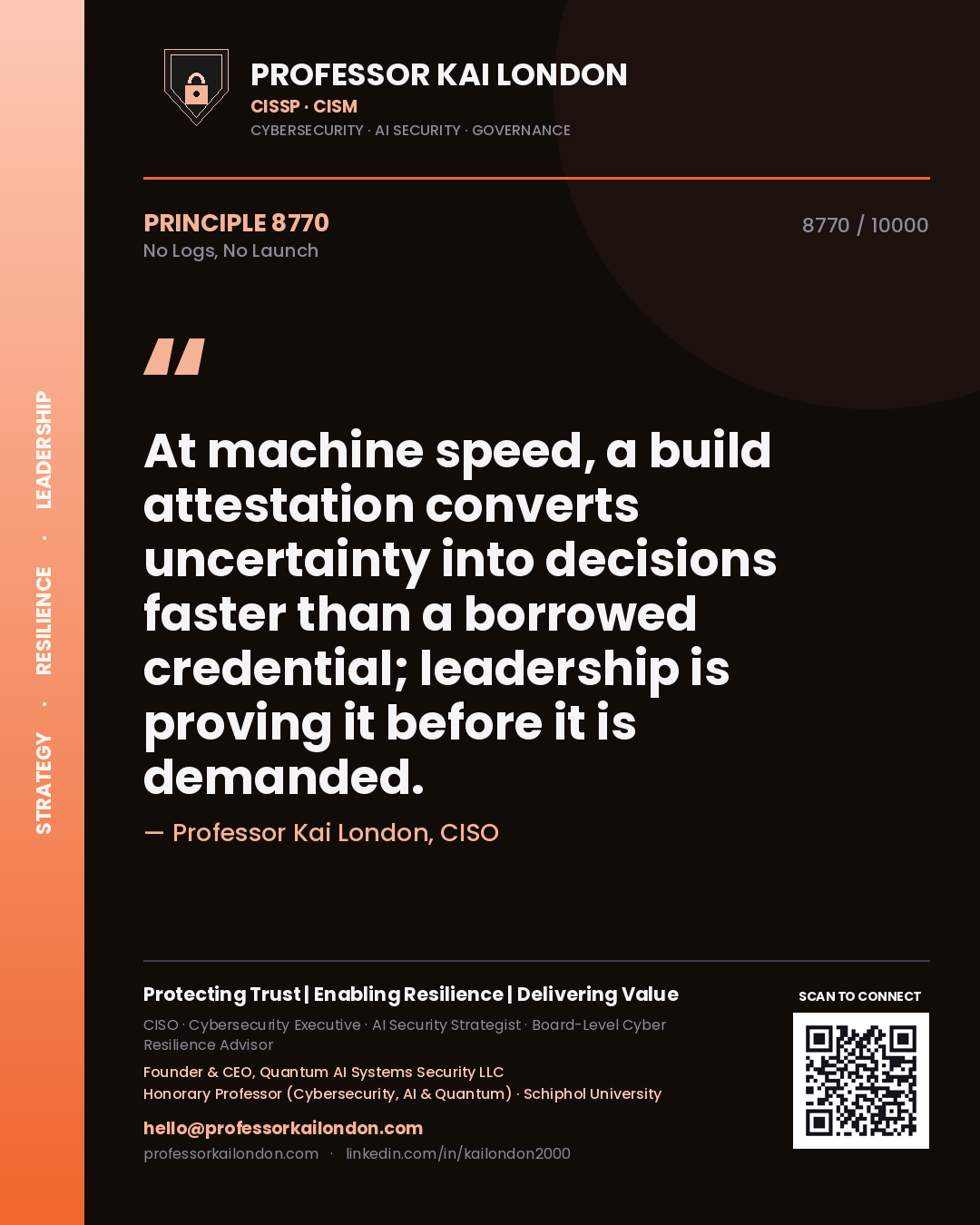 Quote card by Professor Kai London reading 'At machine speed, a build attestation converts uncertainty into decisions faster than a borrowed credential; leadership is proving it before it is demanded.'. From the book No Logs, No Launch.