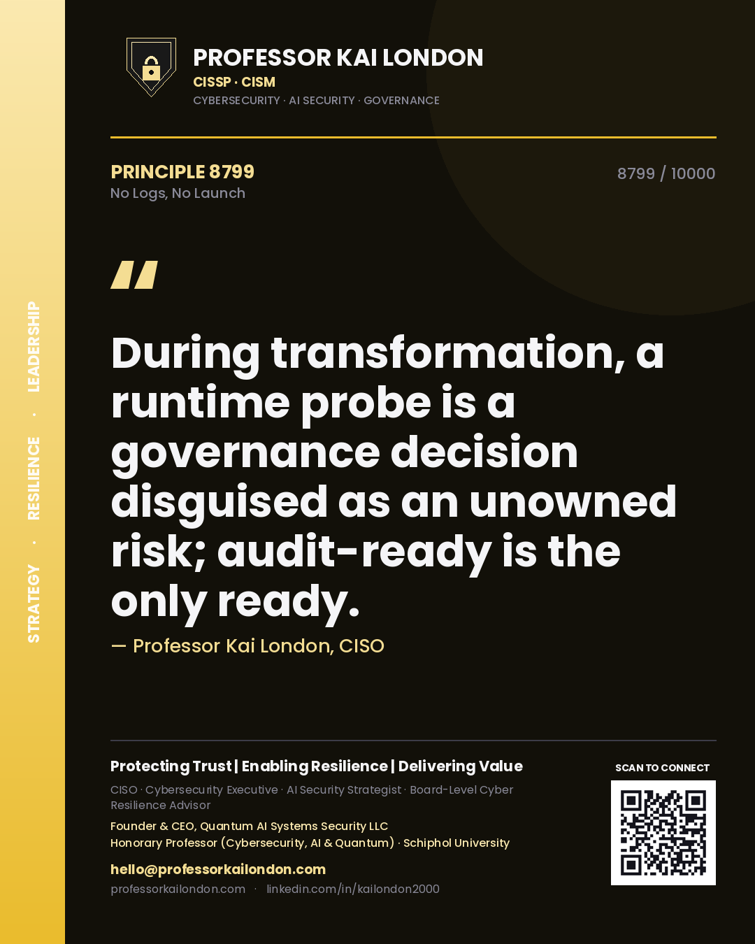 Quote card by Professor Kai London reading 'During transformation, a runtime probe is a governance decision disguised as an unowned risk; audit-ready is the only ready.'. From the book No Logs, No Launch.