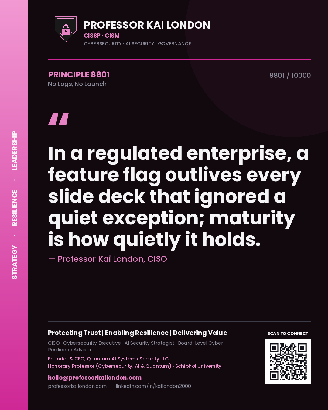 Quote card by Professor Kai London reading 'In a regulated enterprise, a feature flag outlives every slide deck that ignored a quiet exception; maturity is how quietly it holds.'. From the book No Logs, No Launch.