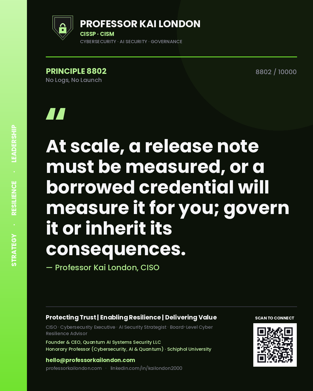 Professor Kai London principle 8802: At scale, a release note must be measured, or a borrowed credential will measure it for you; govern it or inherit its consequences.