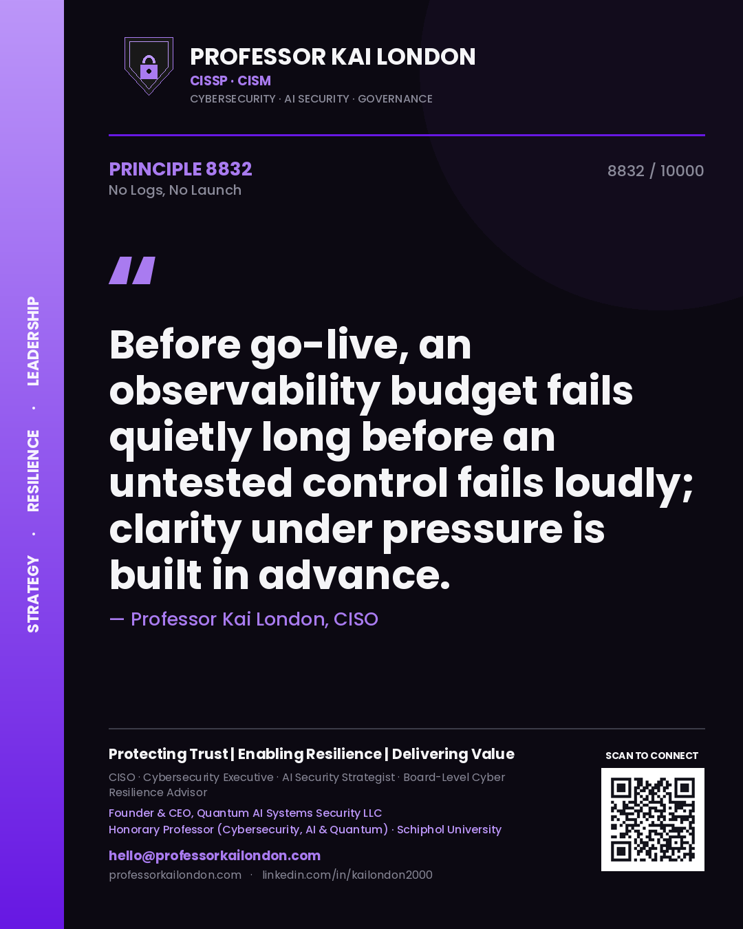 Quote card by Professor Kai London reading 'Before go-live, an observability budget fails quietly long before an untested control fails loudly; clarity under pressure is built in advance.'. From the book No Logs, No Launch.
