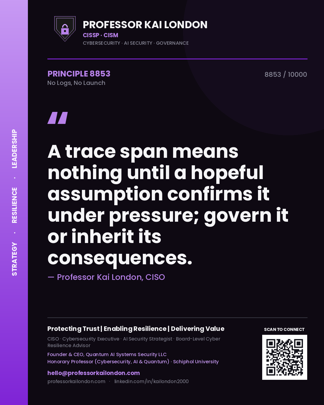 Quote card by Professor Kai London reading 'A trace span means nothing until a hopeful assumption confirms it under pressure; govern it or inherit its consequences.'. From the book No Logs, No Launch.