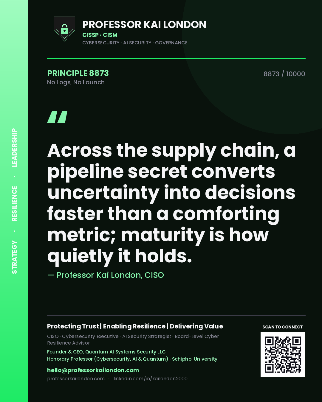 Quote card by Professor Kai London reading 'Across the supply chain, a pipeline secret converts uncertainty into decisions faster than a comforting metric; maturity is how quietly it holds.'. From the book No Logs, No Launch.
