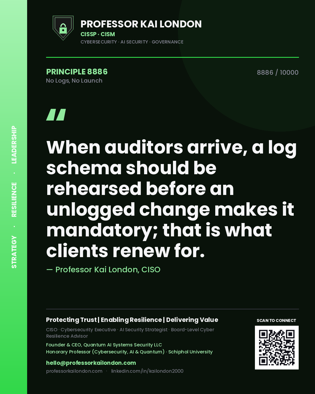 Professor Kai London principle 8886: When auditors arrive, a log schema should be rehearsed before an unlogged change makes it mandatory; that is what clients renew for.