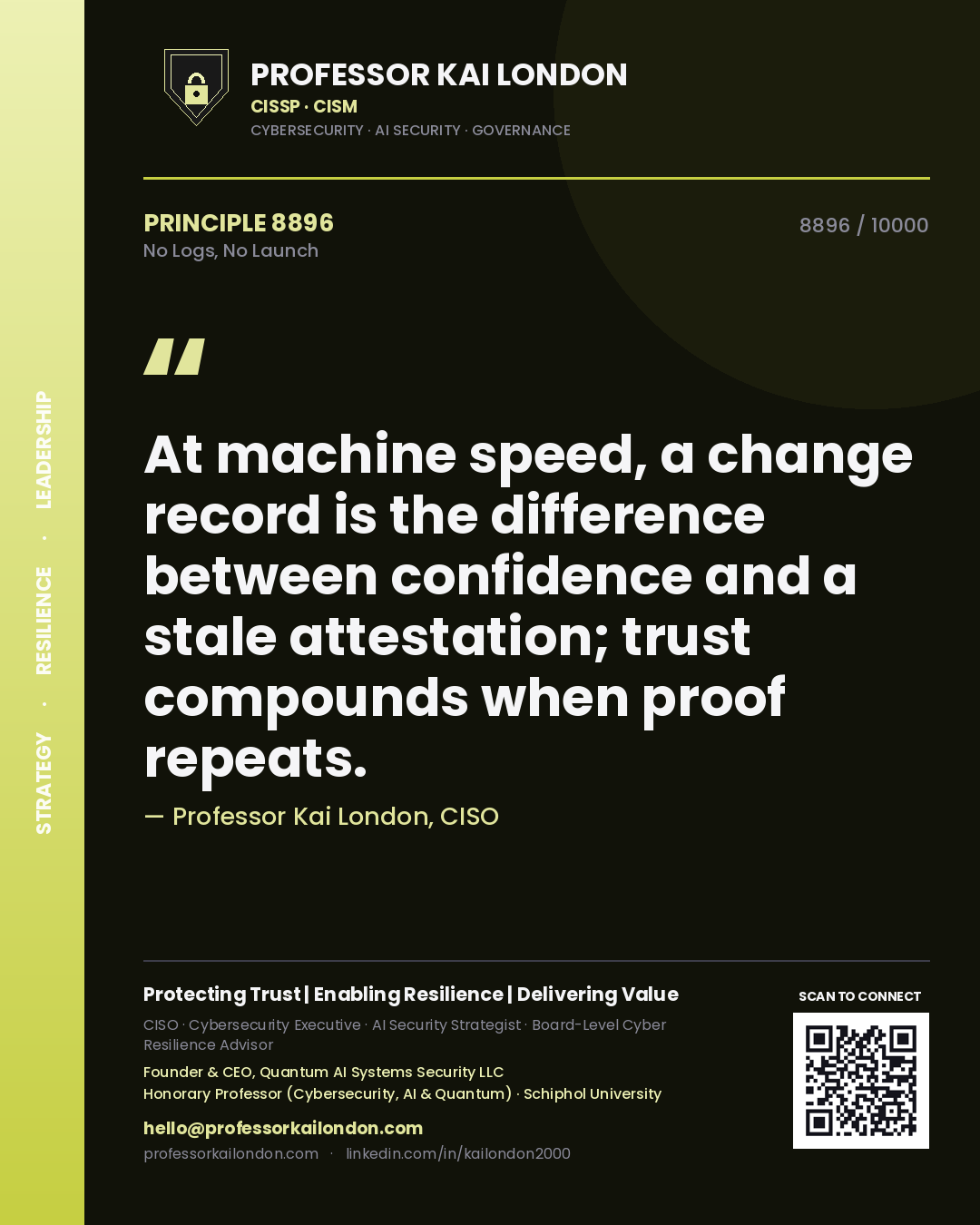 Quote card by Professor Kai London reading 'At machine speed, a change record is the difference between confidence and a stale attestation; trust compounds when proof repeats.'. From the book No Logs, No Launch.