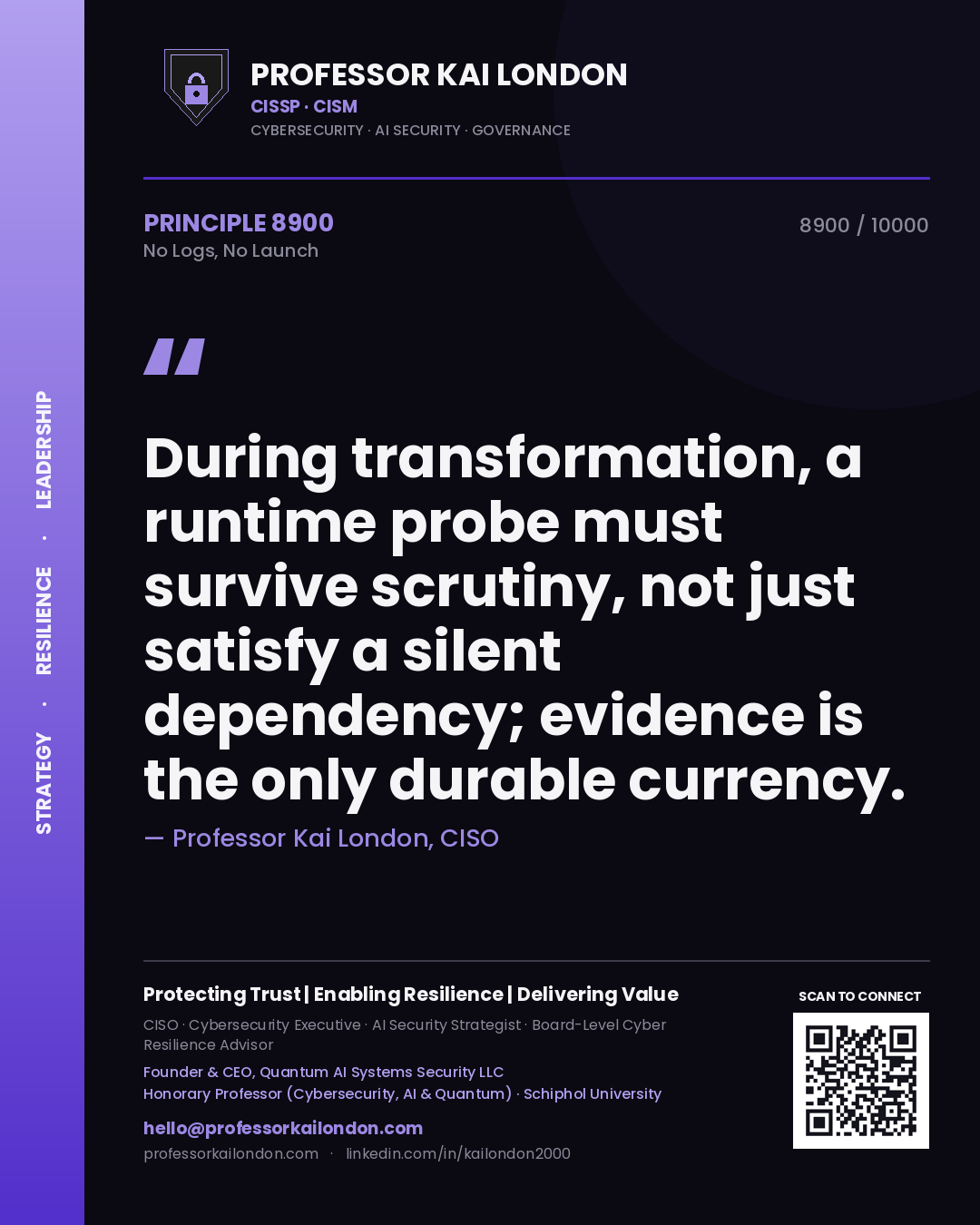 Quote card by Professor Kai London reading 'During transformation, a runtime probe must survive scrutiny, not just satisfy a silent dependency; evidence is the only durable currency.'. From the book No Logs, No Launch.