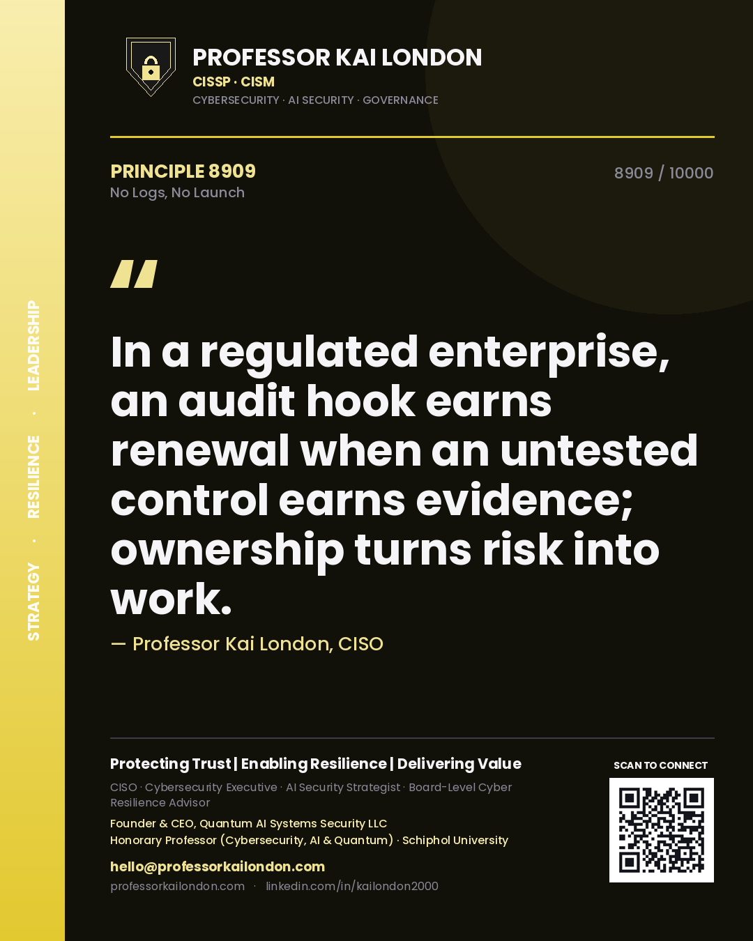 Quote card by Professor Kai London reading 'In a regulated enterprise, an audit hook earns renewal when an untested control earns evidence; ownership turns risk into work.'. From the book No Logs, No Launch.