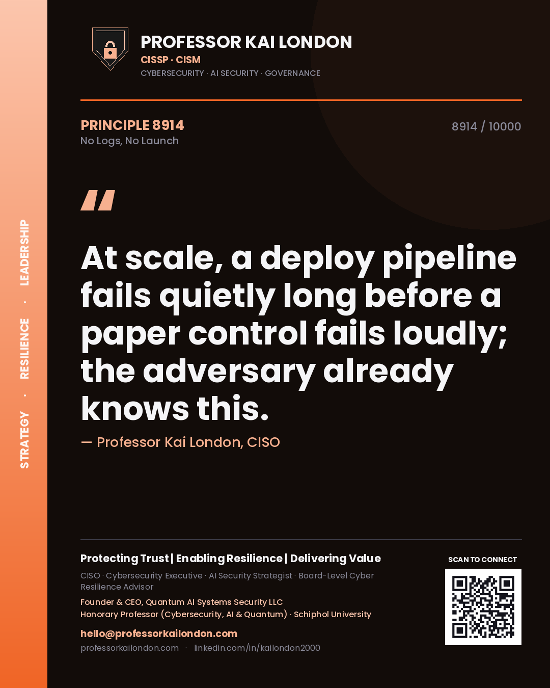 Quote card by Professor Kai London reading 'At scale, a deploy pipeline fails quietly long before a paper control fails loudly; the adversary already knows this.'. From the book No Logs, No Launch.