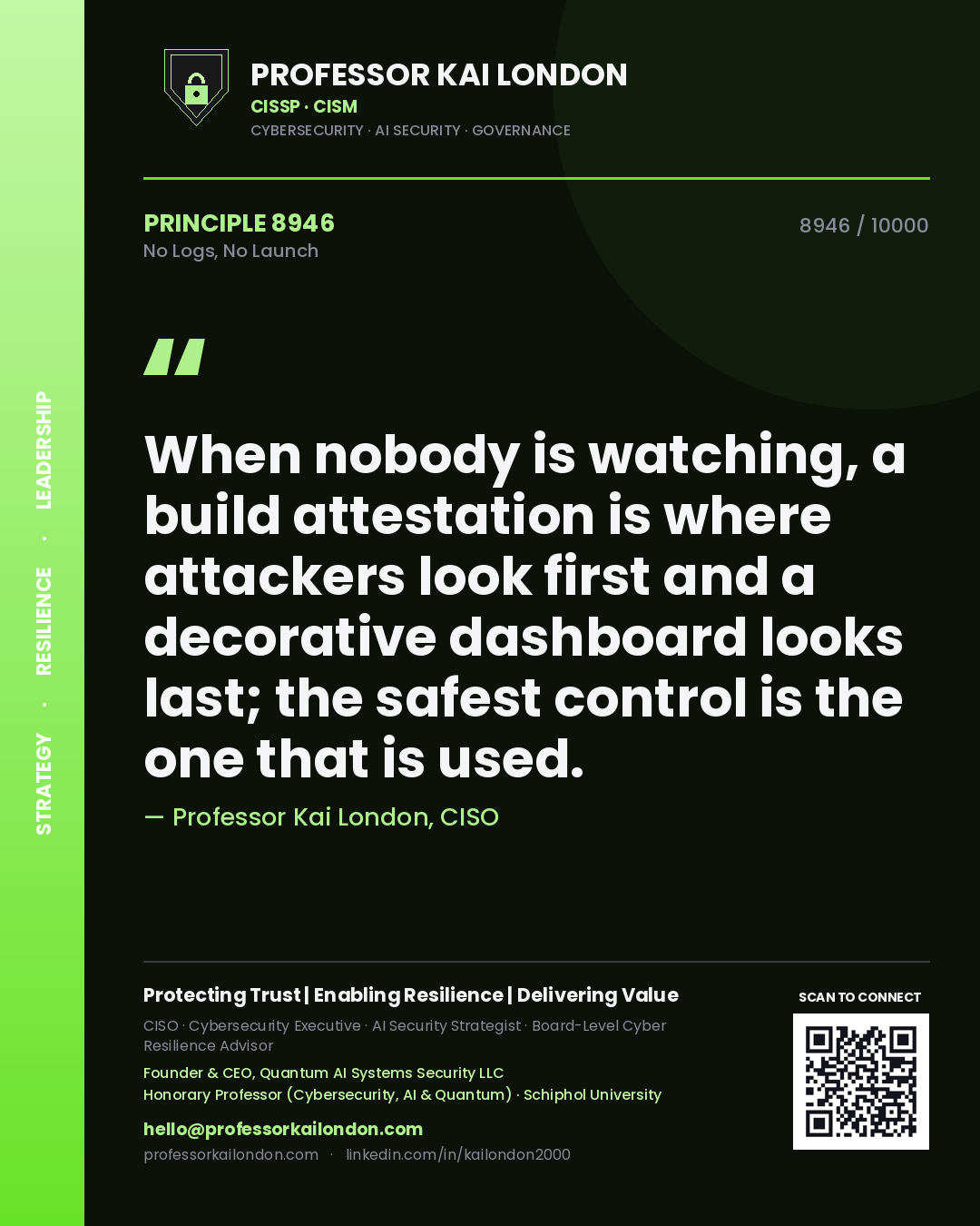 Professor Kai London principle 8946: When nobody is watching, a build attestation is where attackers look first and a decorative dashboard looks last; the safest control is the one that is used.