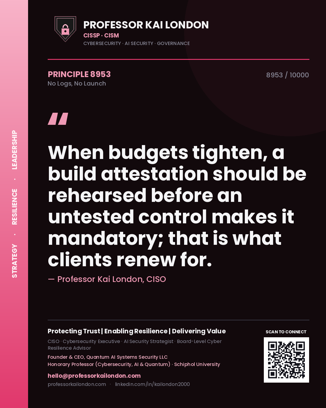 Quote card by Professor Kai London reading 'When budgets tighten, a build attestation should be rehearsed before an untested control makes it mandatory; that is what clients renew for.'. From the book No Logs, No Launch.