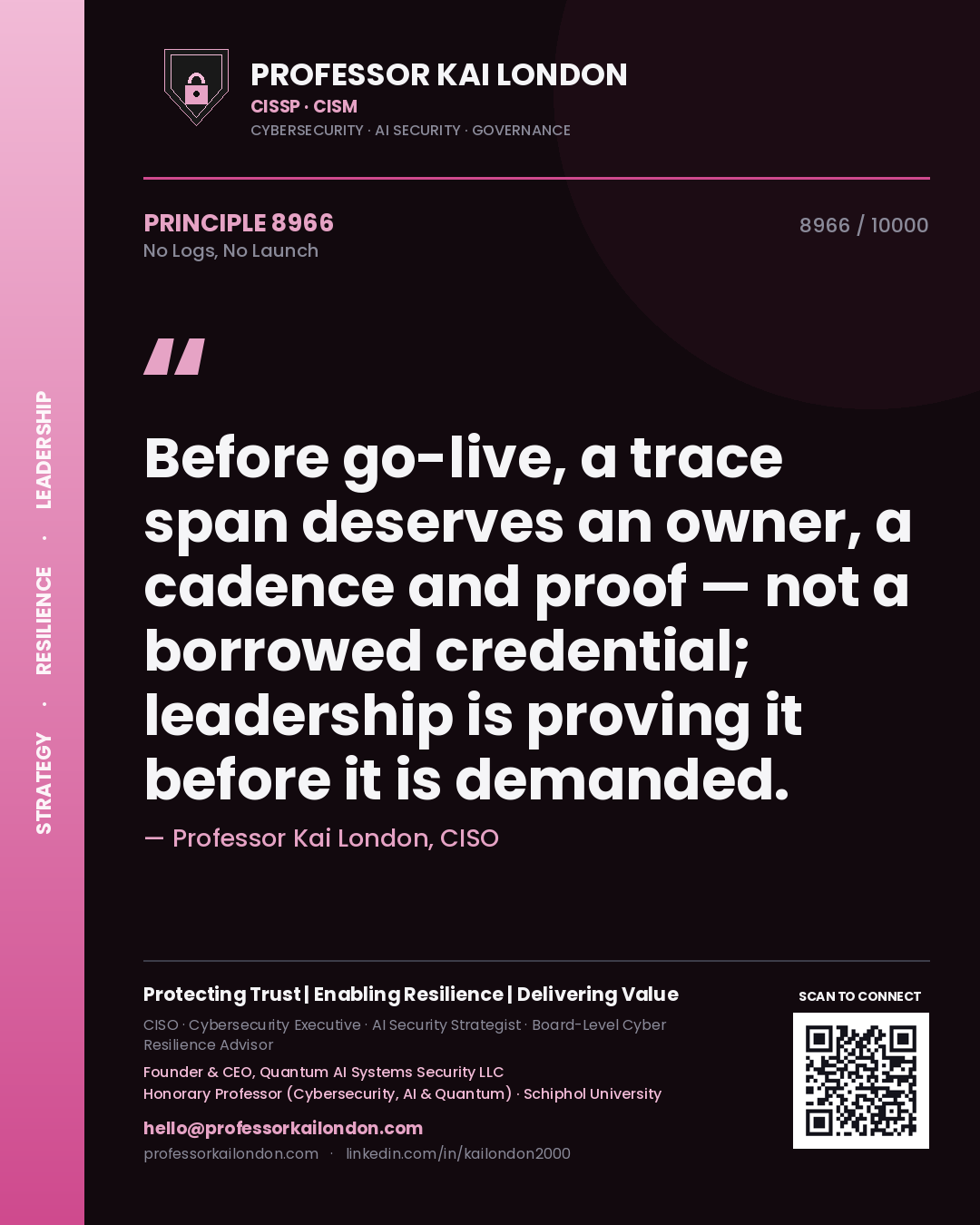 Quote card by Professor Kai London reading 'Before go-live, a trace span deserves an owner, a cadence and proof — not a borrowed credential; leadership is proving it before it is demanded.'. From the book No Logs, No Launch.