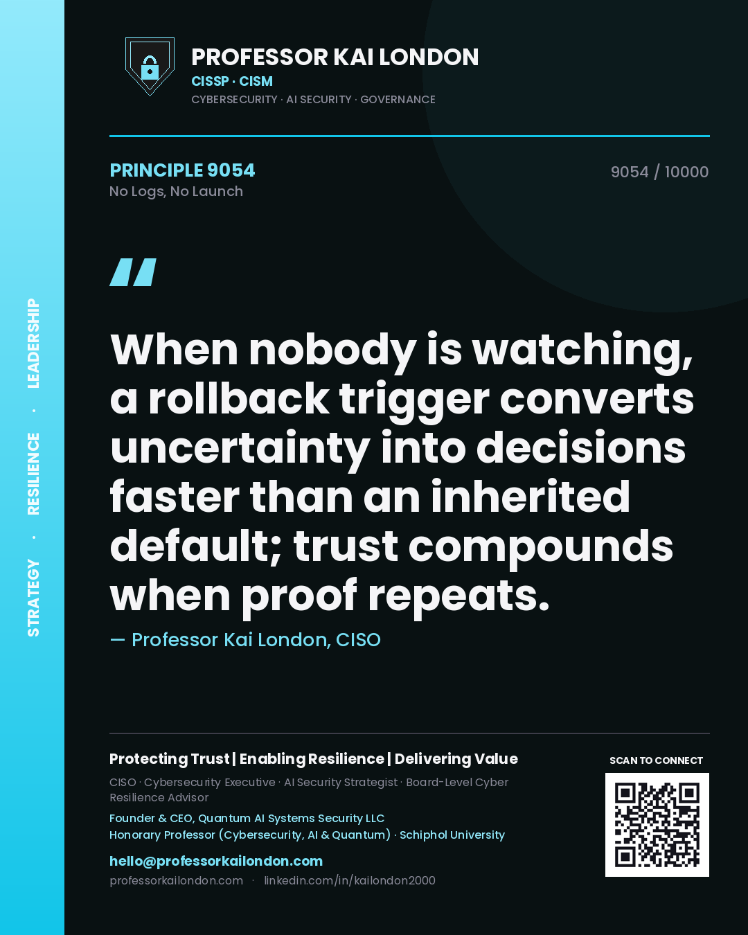 Quote card by Professor Kai London reading 'When nobody is watching, a rollback trigger converts uncertainty into decisions faster than an inherited default; trust compounds when proof repeats.'. From the book No Logs, No Launch.